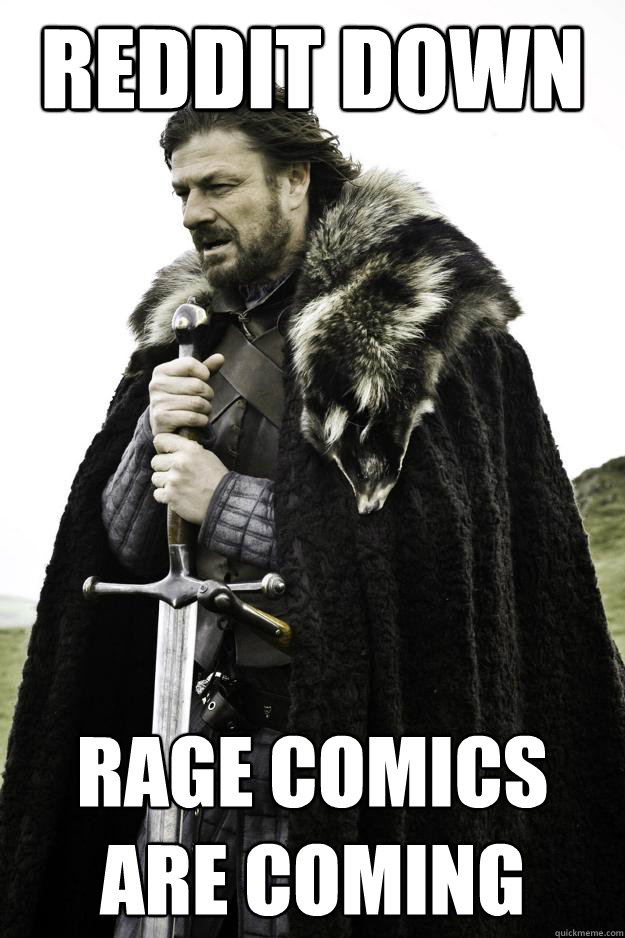 Reddit down Rage Comics are coming   Winter is coming