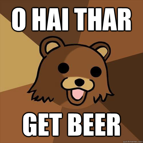 O HAI THAR GET BEer - O HAI THAR GET BEer  Pedobear