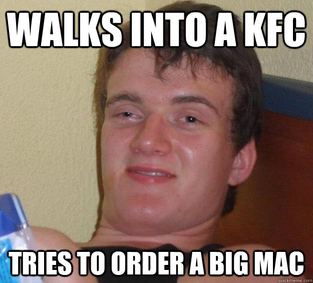 Walks into a kFC Tries to order a big mac - Walks into a kFC Tries to order a big mac  10 Guy