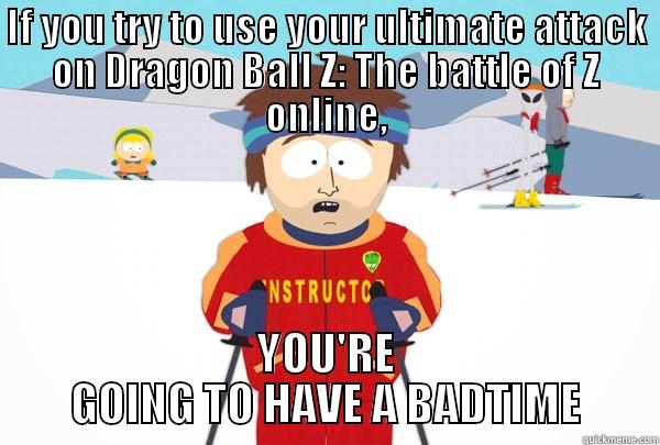 IF YOU TRY TO USE YOUR ULTIMATE ATTACK ON DRAGON BALL Z: THE BATTLE OF Z ONLINE, YOU'RE GOING TO HAVE A BADTIME Super Cool Ski Instructor