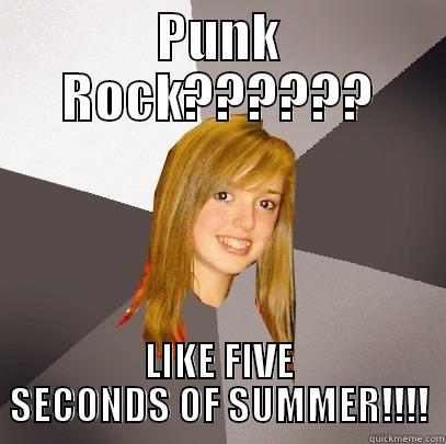 Punk Rock and 5SOS - PUNK ROCK?????? LIKE FIVE SECONDS OF SUMMER!!!! Musically Oblivious 8th Grader