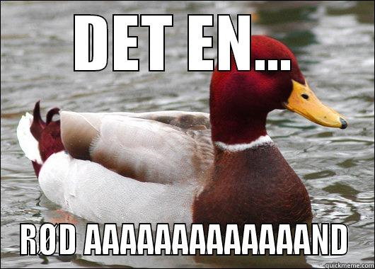 DET EN... RØD AAAAAAAAAAAAAND Malicious Advice Mallard