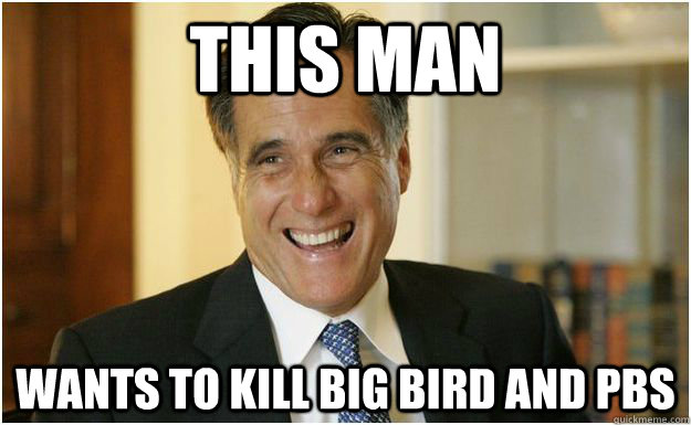 This Man wants to kill Big Bird and PBS  Mitt Romney