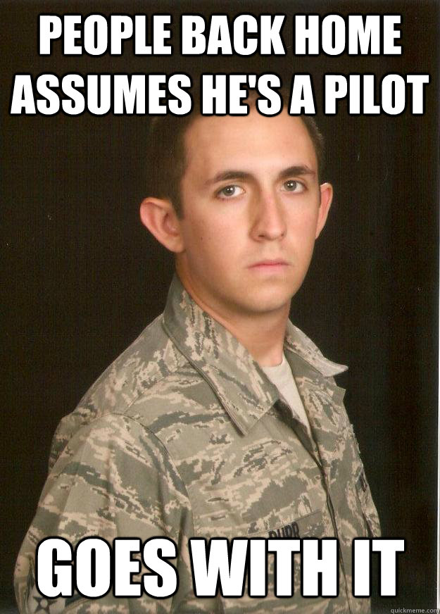 people back home assumes he's a pilot goes with it - people back home assumes he's a pilot goes with it  Tech School Airman