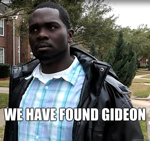  we have found gideon  GIDEON