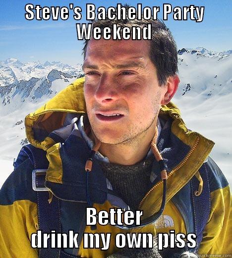 STEVE'S BACHELOR PARTY WEEKEND BETTER DRINK MY OWN PISS Bear Grylls