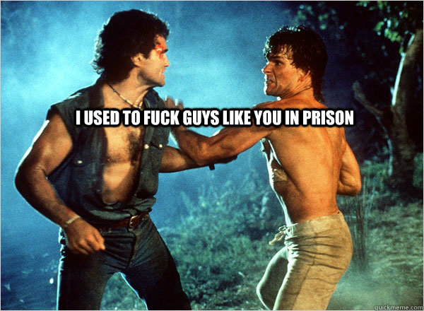 I used to fuck guys like you in prison  Roadhouse
