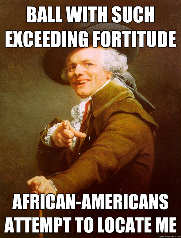 Ball with such exceeding fortitude african-americans attempt to locate me  Joseph Ducreux