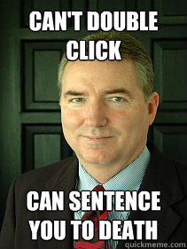 CAN'T DOUBLE CLICK CAN SENTENCE YOU TO DEATH  Judge William Adams