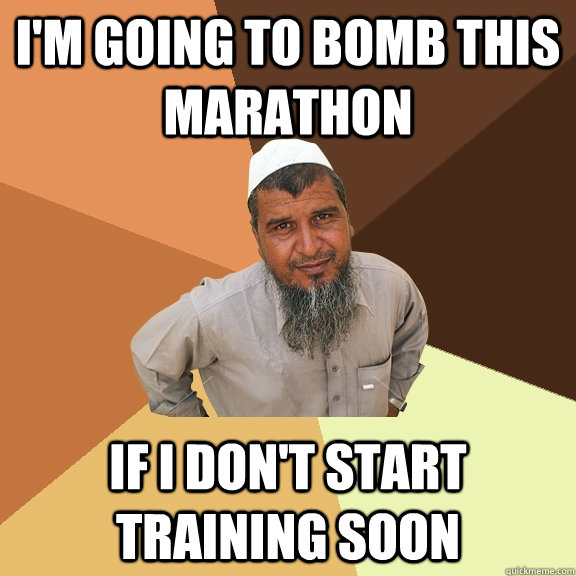 I'm going to bomb this marathon If i don't start training soon  