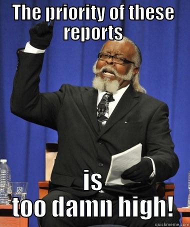 THE PRIORITY OF THESE REPORTS IS TOO DAMN HIGH! The Rent Is Too Damn High