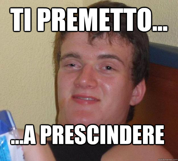 TI PREMETTO... ...A PRESCINDERE - TI PREMETTO... ...A PRESCINDERE  10 Guy