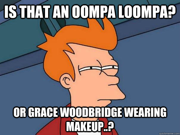 is that an oompa loompa? or grace woodbridge wearing makeup..?    Futurama Fry