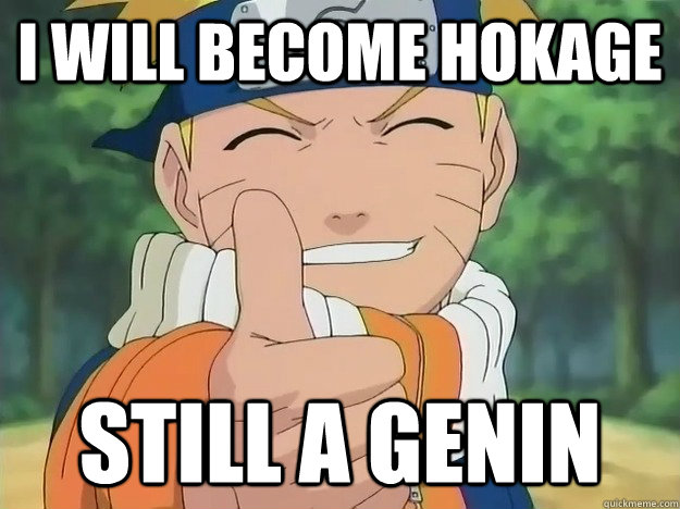 I will become Hokage Still a Genin - I will become Hokage Still a Genin  Nonsense Naruto