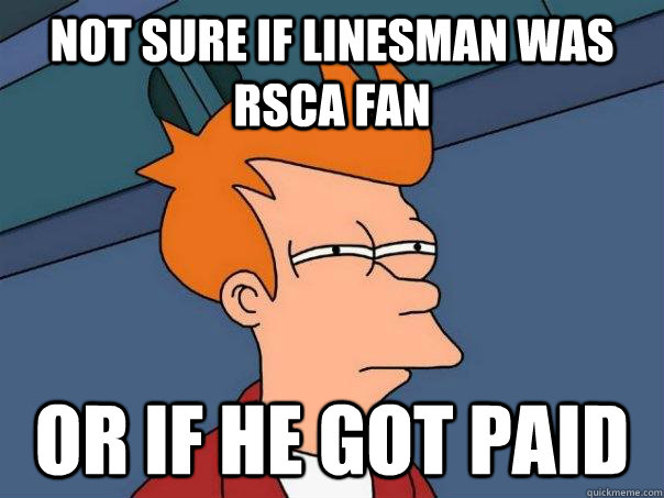 Not sure if linesman was RSCA fan Or If he got paid - Not sure if linesman was RSCA fan Or If he got paid  Futurama Fry