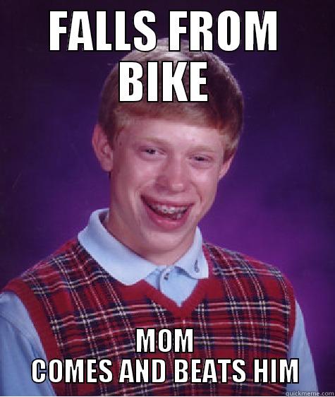 Badila style - FALLS FROM BIKE MOM COMES AND BEATS HIM Bad Luck Brian