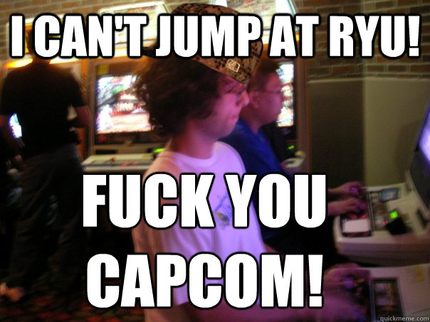 I can't jump at ryu! FUCK YOU CAPCOM!  Scumbag Fighting Game Player