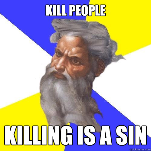 KILL PEOPLE KILLING IS A SIN  Advice God