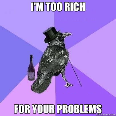 I'M TOO RICH FOR YOUR PROBLEMS - I'M TOO RICH FOR YOUR PROBLEMS  Rich Raven