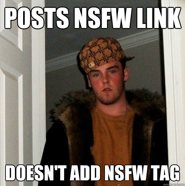 posts nsfw link Doesn't add nsfw tag - posts nsfw link Doesn't add nsfw tag  Scumbag Steve