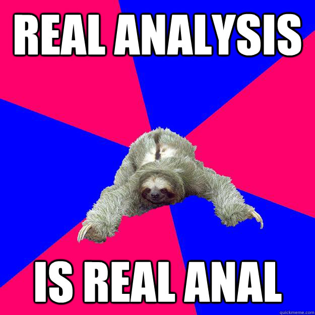 Real Analysis is real anal  Math Major Sloth