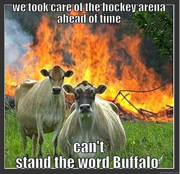 Cow hockey fans - WE TOOK CARE OF THE HOCKEY ARENA AHEAD OF TIME CAN'T STAND THE WORD BUFFALO  Evil cows