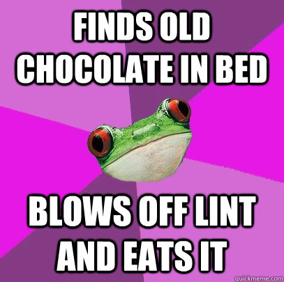 finds old chocolate in bed blows off lint and eats it  - finds old chocolate in bed blows off lint and eats it   Foul Bachelorette Frog