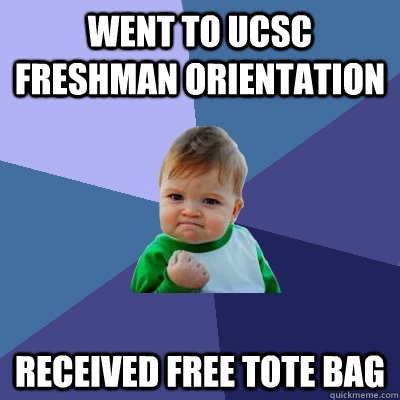 Went to UCSC freshman orientation received free tote bag  Success Kid