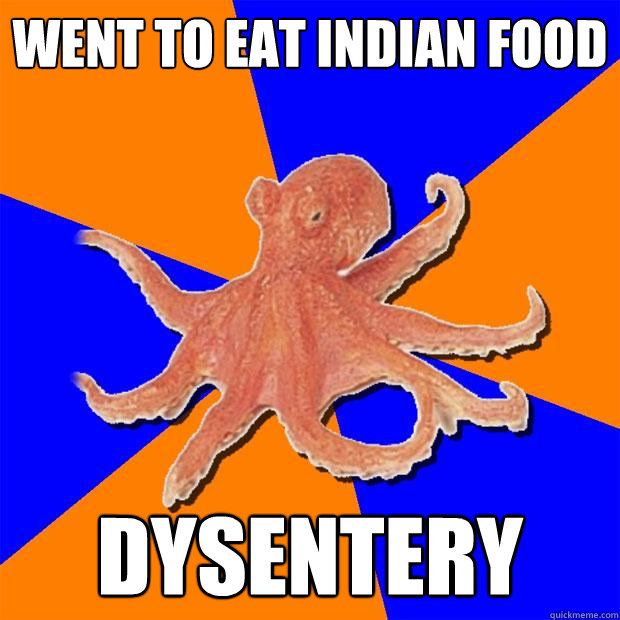 Went to eat indian food dysentery  Online Diagnosis Octopus