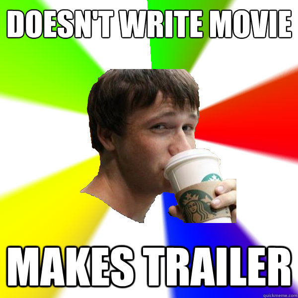 DOESN'T WRITE MOVIE MAKES TRAILER  