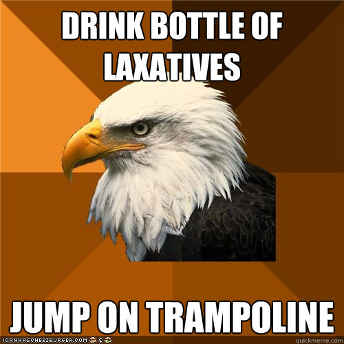 drink bottle of laxatives jump on trampoline - drink bottle of laxatives jump on trampoline  Bold Eagle