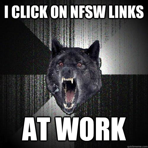 i click on nfsw links  at work  