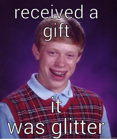 glitter fun - RECEIVED A GIFT IT WAS GLITTER Bad Luck Brian