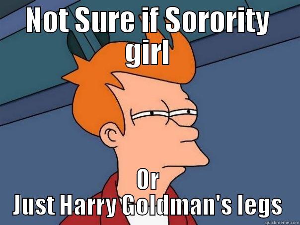 NOT SURE IF SORORITY GIRL OR JUST HARRY GOLDMAN'S LEGS Futurama Fry