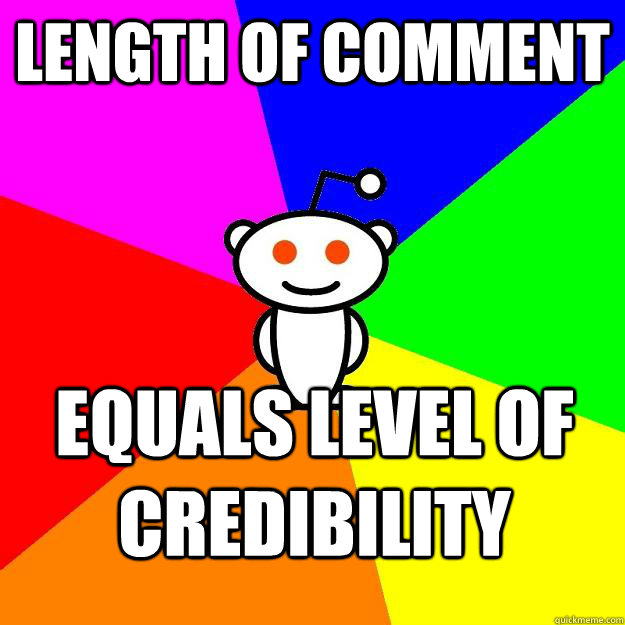 Length of comment equals level of credibility   Reddit Alien