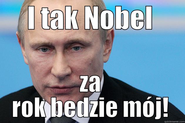 I TAK NOBEL ZA ROK BEDZIE MÓJ! Misc