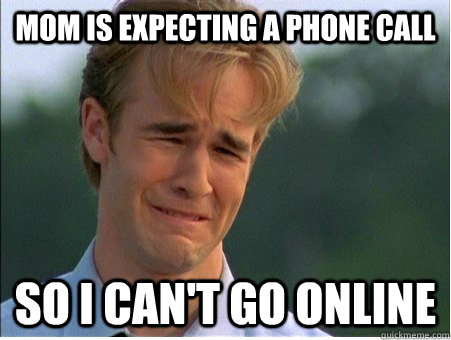 Mom is expecting a phone call so i can't go online  1990s Problems