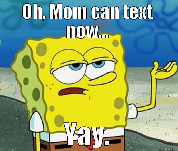 Texting Mom - OH, MOM CAN TEXT NOW... YAY. Tough Spongebob