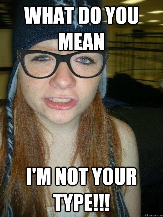 what do you mean  I'm not your type!!!  Hipster Ginger