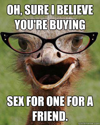 Oh, Sure I believe you're buying  Sex for One for a friend.  Judgmental Bookseller Ostrich