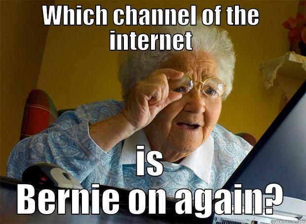 WHICH CHANNEL OF THE INTERNET IS BERNIE ON AGAIN? Grandma finds the Internet