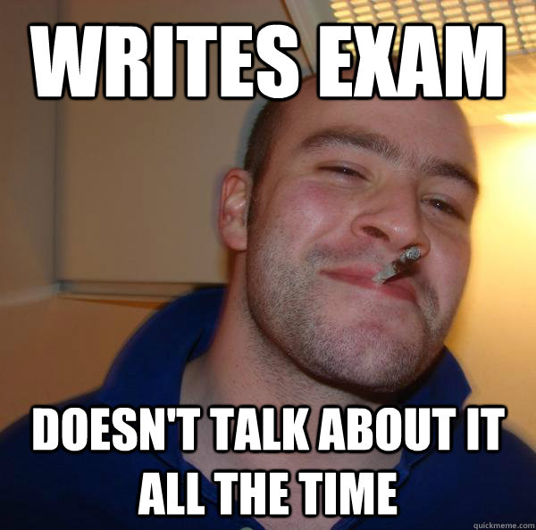 Writes exam Doesn't talk about it all the time - Writes exam Doesn't talk about it all the time  Misc