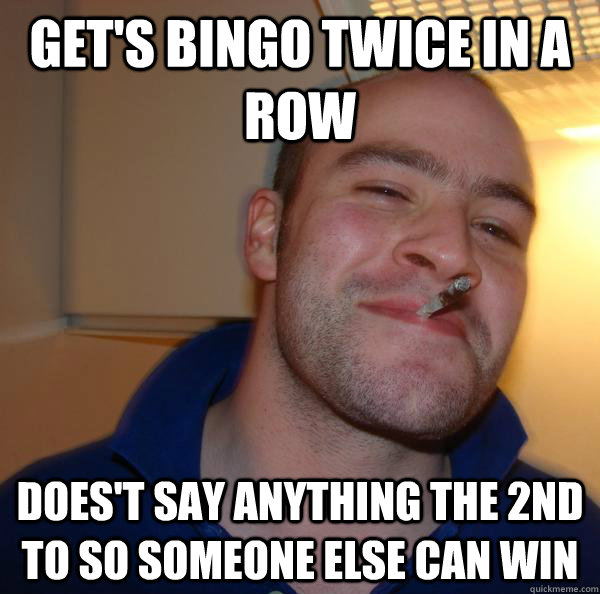 get's bingo twice in a row does't say anything the 2nd to so someone else can win - get's bingo twice in a row does't say anything the 2nd to so someone else can win  Misc