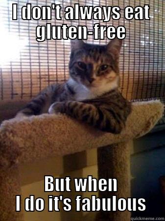 I DON'T ALWAYS EAT GLUTEN-FREE BUT WHEN I DO IT'S FABULOUS The Most Interesting Cat in the World