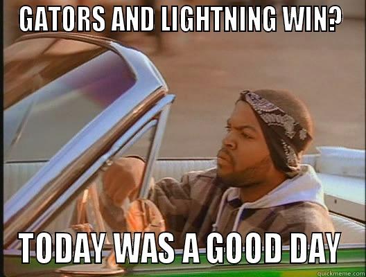 GATORS AND LIGHTNING WIN? TODAY WAS A GOOD DAY today was a good day