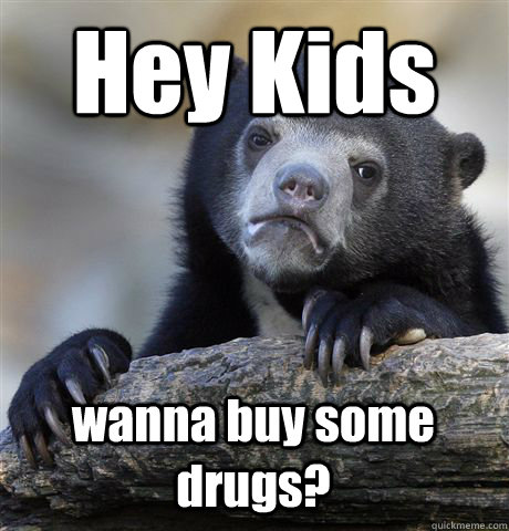 Hey Kids wanna buy some drugs?  Confession Bear