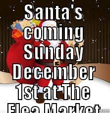 SANTA'S COMING SUNDAY DECEMBER 1ST AT THE FLEA MARKET IN RUTLAND  Misc