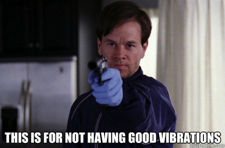  This is for not having good vibrations -  This is for not having good vibrations  Angry Marky Mark