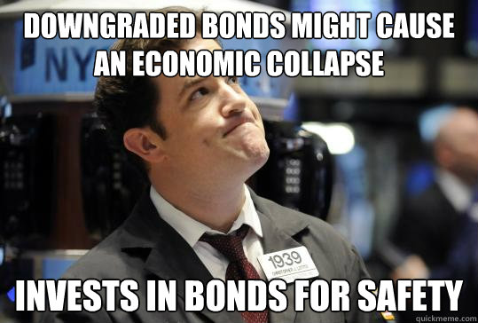 DOWNGRADED BONDS MIGHT CAUSE AN ECONOMIC COLLAPSE INVESTS IN BONDS FOR SAFETY  