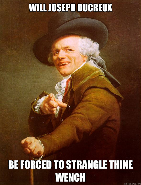 Will Joseph Ducreux be forced to strangle thine wench  Joseph Ducreux